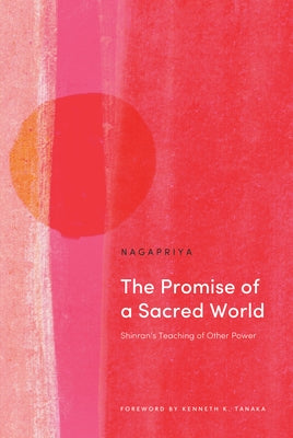 The Promise of a Sacred World: Shinran's Teaching of Other Power Paperback Windhorse Publications (UK)