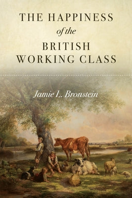 The Happiness of the British Working Class Paperback Stanford University Press
