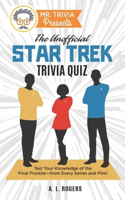 Mr. Trivia Presents: The Unofficial Star Trek Trivia Quiz: Test Your Knowledge of the Final Frontier--from Every Series and Film! Paperback Old Hundredth Press