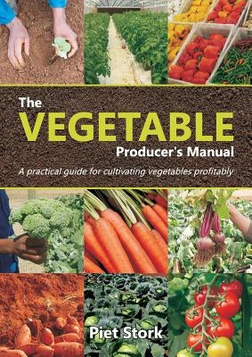 The Vegetable Producer's Manual: A Practical guide for cultivating vegetables profitably Paperback Kejafa Knowledge Works