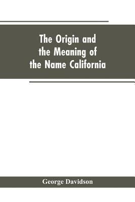The Origin and the Meaning of the Name California: Calafia the Queen of the Island of California, Title Page of Las Sergas Paperback Alpha Edition