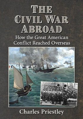 The Civil War Abroad: How the Great American Conflict Reached Overseas Paperback McFarland & Company