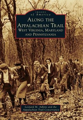 Along the Appalachian Trail: West Virginia, Maryland, and Pennsylvania Paperback Arcadia Publishing (SC)