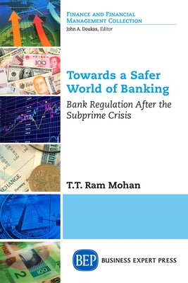 Towards a Safer World of Banking: Bank Regulation After the Subprime Crisis Paperback Business Expert Press