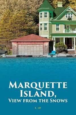 Marquette Island, View from the Snows Paperback Covenant Books