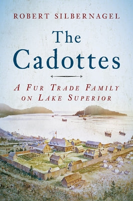 The Cadottes: A Fur Trade Family on Lake Superior Paperback Wisconsin Historical Society Press