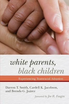 White Parents, Black Children: Experiencing Transracial Adoption Paperback Rowman & Littlefield Publishers