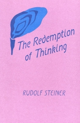 The Redemption of Thinking: A Study in the Philosophy of Thomas Aquinas (Cw 74) Paperback Steiner Books