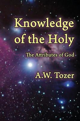 Knowledge of the Holy: The Attributes of God Faithful Life Publishers