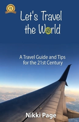Let's Travel the World: A Travel Guide and Tips for the 21st Century Paperback Viva Purpose, Inc.