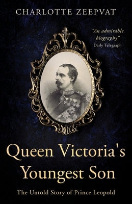 Queen Victoria's Youngest Son: The untold story of Prince Leopold Lume Books