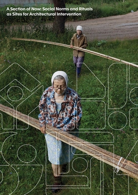 A Section of Now: Social Norms and Rituals as Sites for Architectural Intervention Paperback Spector Books