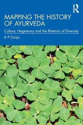 Mapping the History of Ayurveda: Culture, Hegemony and the Rhetoric of Diversity Paperback Routledge Chapman & Hall
