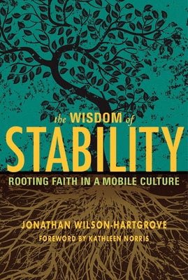 Wisdom of Stability: Rooting Faith in a Mobile Culture Paraclete Press (MA)