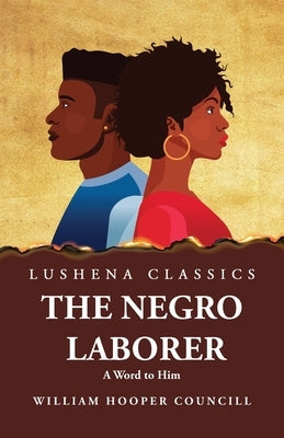 The Negro Laborer A Word to Him Paperback Lushena Books