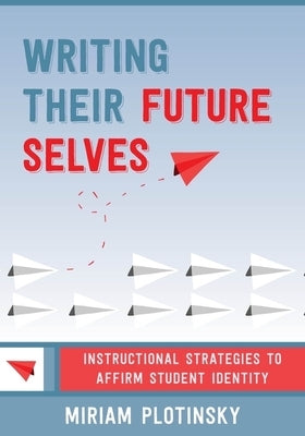 Writing Their Future Selves: Instructional Strategies to Affirm Student Identity Paperback W. W. Norton & Company