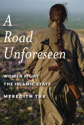A Road Unforeseen: Women Fight the Islamic State Paperback Bellevue Literary Press
