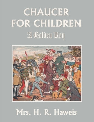 Chaucer for Children: A Golden Key (Yesterday's Classics) Paperback Yesterday's Classics