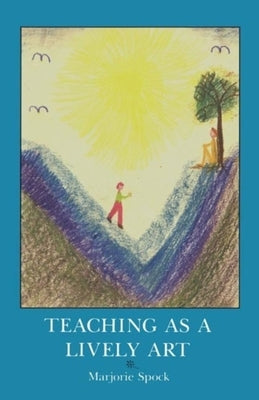 Teaching as a Lively Art Paperback Steiner Books