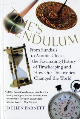 Time's Pendulum: From Sundials to Atomic Clocks, the Fascinating History of Tfrom Sundials to Atomic Clocks, the Fascinating History of Paperback Houghton Mifflin