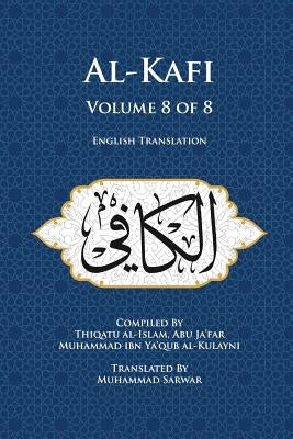 Al-Kafi, Volume 8 of 8: English Translation Paperback Islamic Seminary Incorporated