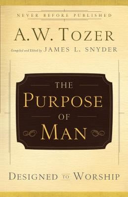 The Purpose of Man: Designed to Worship Paperback Bethany House Publishers