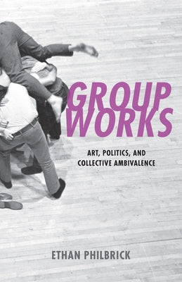 Paperback of "Group Works: Art, Politics, and Collective Ambivalence" by Fordham University Press showing the book cover.