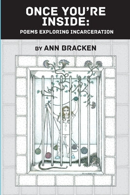 Once You're Inside: Poems Exploring Incarceration Charing Cross Press