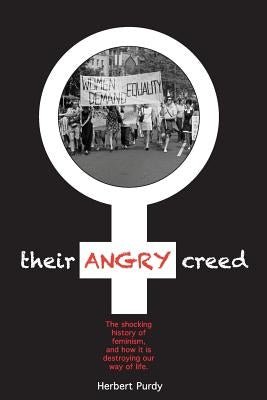 Their Angry Creed: The shocking history of feminism, and how it is destroying our way of life Paperback LPS Publishing