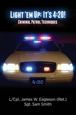 Light 'em Up: It's 4:20!: Criminal Patrol Techniques Paperback Createspace Independent Publishing Platform