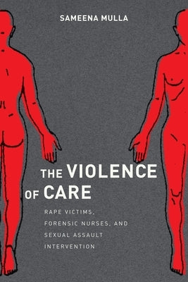 The Violence of Care: Rape Victims, Forensic Nurses, and Sexual Assault Intervention Paperback New York University Press