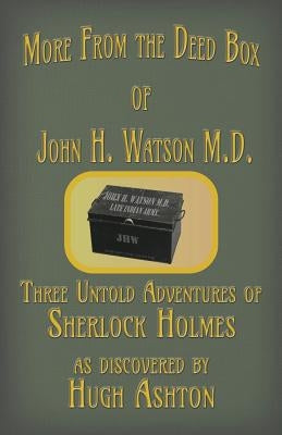 More from the Deed Box of John H. Watson M.D.: Three Untold Adventures of Sherlock Holmes Paperback J-Views Publishing