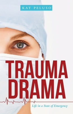 Trauma Drama: Life in a State of Emergency Paperback Archway Publishing
