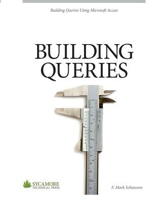 Building Queries: Using Microsoft Access 2010 Paperback Sycamore Technical Press