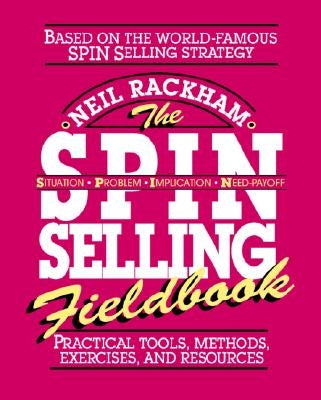 The Spin Selling Fieldbook: Practical Tools, Methods, Exercises and Resources McGraw-Hill Companies