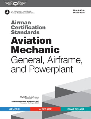 Airman Certification Standards: Aviation Mechanic General, Airframe, and Powerplant (2023): Faa-S-Acs-1 and Faa-G-Acs-1 Paperback Aviation Supplies & Academics