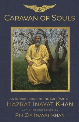 Caravan of Souls: An Introduction to the Sufi Path of Hazrat Inayat Khan by Inayat Khan, Pir Zia