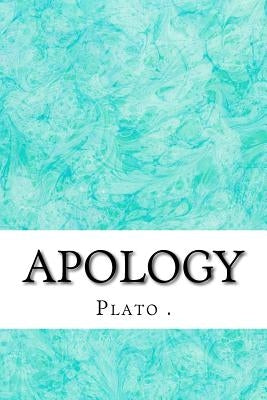 Apology: (Plato Classics Collection) Paperback Createspace Independent Publishing Platform