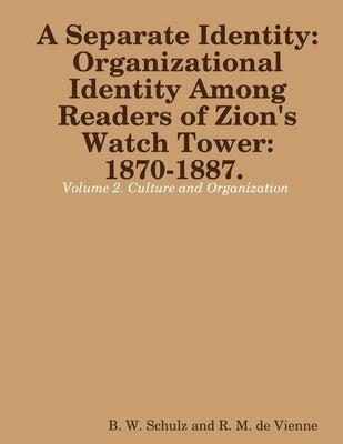 Separate Identity: Organizational Identity Among Readers of Zion's Watch Tower: 1870-1887. Volume 2. Culture and Organization Paperback Lulu Press