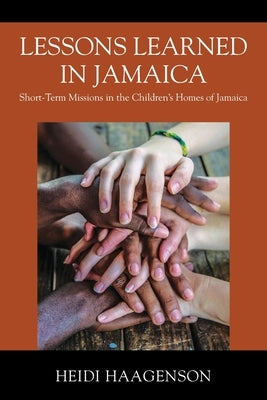 Lessons Learned in Jamaica: Short-Term Missions in the Children's Homes of Jamaica Outskirts Press
