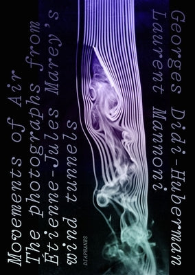Movements of Air: The Photographs from Étienne-Jules Marey's Wind Tunnels Paperback Diaphanes