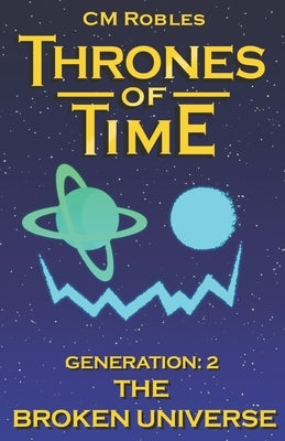 Thrones of Time: Generation 2: The Broken Universe Paperback Createspace Independent Publishing Platform