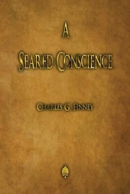 A Seared Conscience by Finney, Charles G.
