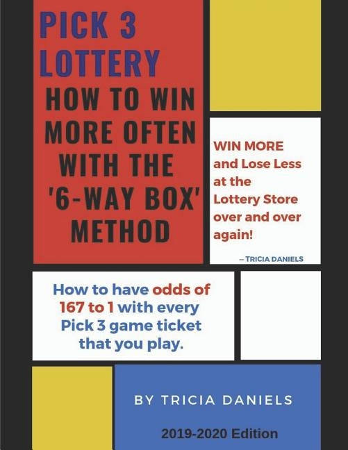 Pick 3 Lottery: How To Win More Often With the '6-Way' Box Method: How to have Odds of 167 to 1 with every Pick 3 game ticket that you Paperback Independently Published