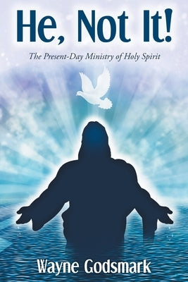 He, Not It!: The Present-Day Ministry of Holy Spirit Paperback Christian Faith Publishing, Inc