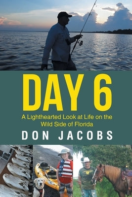 Day 6: A Lighthearted Look at Life on the Wild Side of Florida Paperback Page Publishing, Inc.