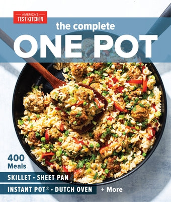 The Complete One Pot: 400 Meals for Your Skillet, Sheet Pan, Instant Pot(r), Dutch Oven, and More Paperback America's Test Kitchen