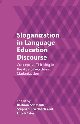 Sloganization in Language Education Discourse: Conceptual Thinking in the Age of Academic Marketization Paperback Multilingual Matters Limited
