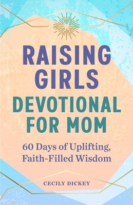 Raising Girls: Devotional for Mom: 60 Days of Uplifting, Faith-Filled Wisdom Paperback Rockridge Press