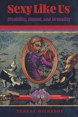 Sexy Like Us: Disability, Humor, and Sexuality Paperback University Press of Mississippi